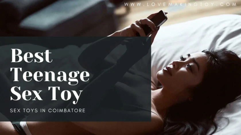 The Perfect Teenage Sex Toys In Coimbatore-lovemakingtoy.com