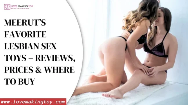 Lesbian sex toys in Meerut – Low price sex toys and best sex toys near me with reviews and offers