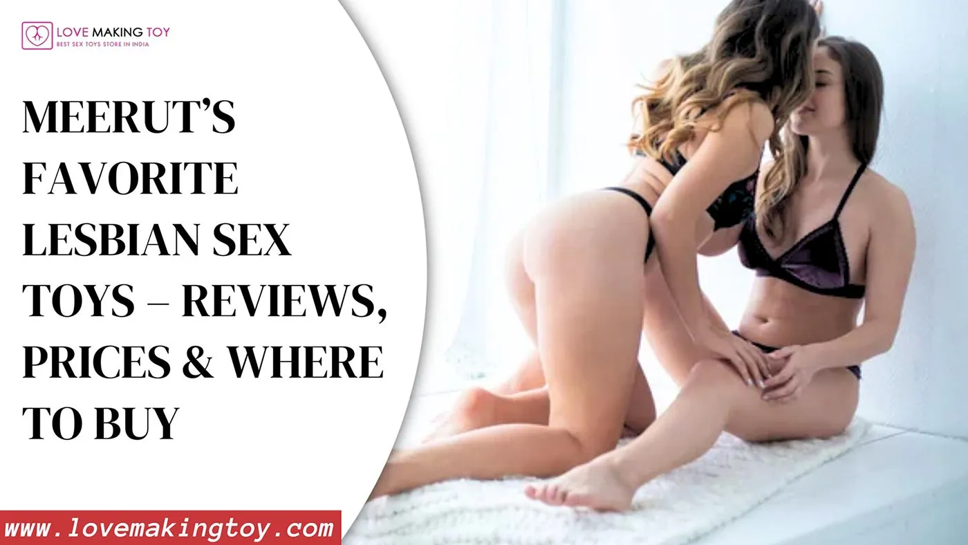 Lesbian sex toys in Meerut – Low price sex toys and best sex toys near me with reviews and offers