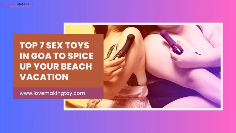 Top 7 sex toys in Goa – Explore premium pleasure products from the best sex toy shop in Goa and sex toy store in Goa.